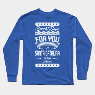 Beach Days for you in Santa Catalina Island - California (light lettering t-shirt) Long Sleeve T-Shirt